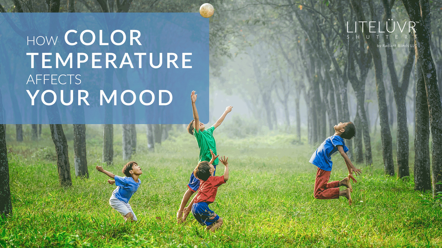 How Color Temperature Affects Your Mood - Radiant Blinds, LLC