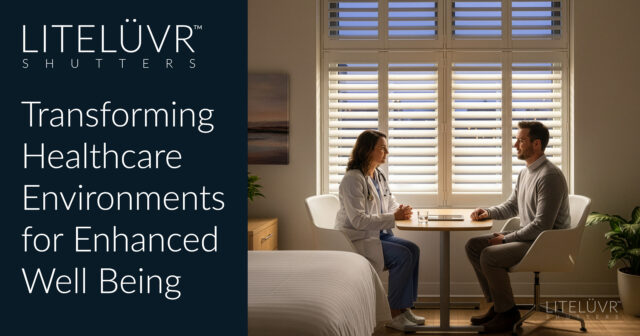 LiteLüvr Shutters: Transforming Healthcare Environments for Enhanced Well-being